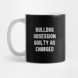 Bulldog Obsession Guilty as Charged Mug